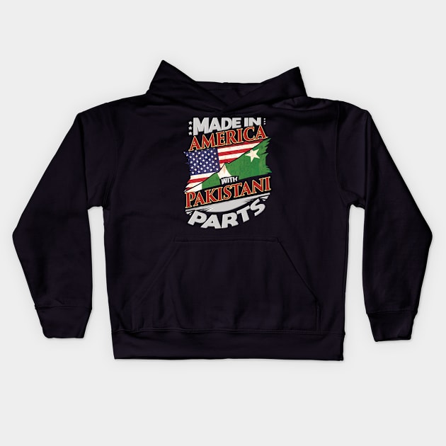 Made In America With Pakistani Parts - Gift for Pakistani From Pakistan Kids Hoodie by Country Flags